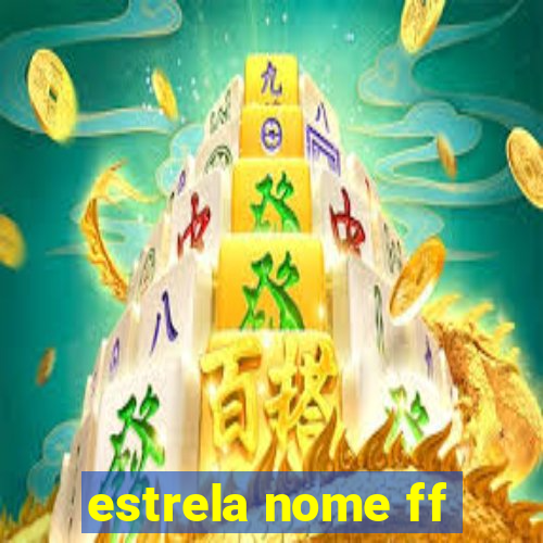 estrela nome ff